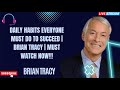 DAILY Habits EVERYONE MUST DO To Succeed | Brian Tracy | MUST WATCH NOW!!! - Brian Tracy