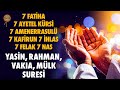 7 Fatiha 7 Ayetel Kürsi 7 Amenerrasulü 7 Kafirun 7 İhlas 7 Felak 7 Nas | Yasin, Rahman, Vakıa, Mülk