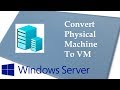 Virtualise your workloads: Convert Physical Machine to Virtual Machine in Hyper-V