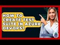 How To Create Test Suite In Azure DevOps? - Next LVL Programming