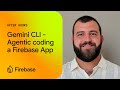 Gemini CLI - Agentic coding a Firebase App | Firebase After Hours #18