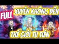 Xuyên Không Vào Thế Giới Tu Tiên | Nói Vài Câu Đã Trở Thành Thần Chú | Full Version | Pe Vietsub.