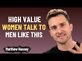 High Value Women Talk to Men Like THIS | Matthew Hussey Powerful Advice
