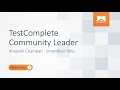 TestComplete Community Leader - Anupam Champati - SmartBear Talks