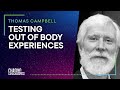 TESTING OUT OF BODY EXPERIENCES - Thomas Campbell #27