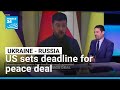 US sets deadline for peace deal between Ukraine and Russia • FRANCE 24 English