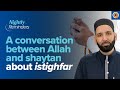 A Conversation Between Allah and Shaytan about Istighfar | Ramadan Reflections | Dr. Omar Suleiman