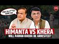 Assam Politics Heats Up: Khera vs Himanta, Police Action in Delhi