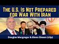 Douglas Macgregor (clip): The U.S: Is Not Prepared for War With Iran