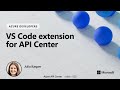 Introducing the VS Code extension for Azure API Center