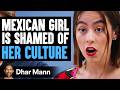MEXICAN GIRL Is SHAMED Of Her CULTURE, What Happens Next Is Shocking | Dhar Mann Studios