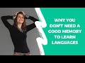 Why you don't need a good memory to learn languages