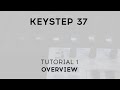 Tutorials | KeyStep 37 - Episode 1: Overview