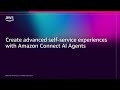 Create Advanced Self-Service Experiences with Amazon Connect AI Agents