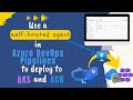 Use a Linux self-hosted agent in Azure DevOps Pipelines to deploy to AKS and ACR