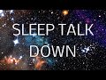 Sleep Talk Down Guided Meditation: Fall Asleep Faster with Sleep Music \u0026 Spoken Word Hypnosis