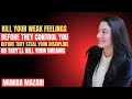 KILL YOUR WEAK FEELINGS - Muniba Mazari