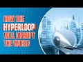 How The Hyperloop Will Disrupt The World