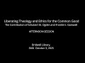 Liberating Theology and Ethics for the Common Good - Afternoon Session