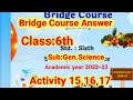 Bridge Course 6th Class sub Gen Science Activity 15 to 17@shortanswer8213