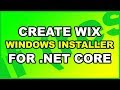 How To Create Windows Installer MSI - .Net Core Wix