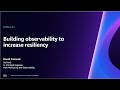 AWS re:Invent 2023 - Building observability to increase resiliency (COP343)