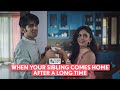 FilterCopy | When Your Sibling Comes Home After A Long Time | Ft. Mrinmayee Godbole \u0026 Prit Kamani