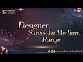 Designer Sarees in Medium Range | Sparkling Seasonal Days | For Booking: - 9923032432