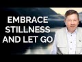 Embracing Stillness And Let Go, with Eckhart Tolle