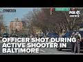 Police officer shot, taken to Shock Trauma during active shooter in Baltimore