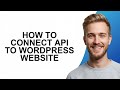 How to Connect API to WordPress Website