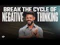 Break The Cycle Of Negative Thinking | Steven Furtick