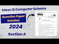 Class 12 Computer Science Question Paper 2024 Solution | Section A | check you score.