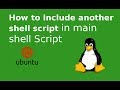 How to include another shell script in main shell script