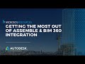 Getting the Most Out of Assemble \u0026 BIM 360 Integration | Connected Design and Construction