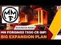 MM Forgings Plans ₹600 Cr QIP Fundraise, Eyes 20% Growth in FY27! Targets ₹2,000 Cr Revenue | ET Now