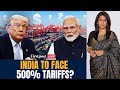 Trump Tariffs LIVE: U.S. Threatens India with 500% Tariffs Bill | Vantage with Palki Sharma