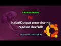 UBUNTU FIX: Input/Output error during  read on dev/sdb