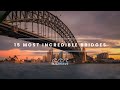 15 MOST IMPRESSIVE BRIDGES IN THE WORLD