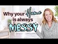 Why Your Home is always MESSY!