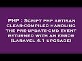 PHP : Script php artisan clear-compiled handling the pre-update-cmd event returned with an error (La