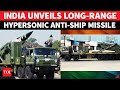 ON CAM: India UNVEILS Mach 10 Hypersonic Anti-Ship Missile Capable Of Striking Warships In Minutes
