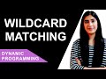 Coding Interview Question | Wildcard Matching | Dynamic Programming with Optimization