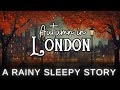 RAIN and Sleepy Story in London | Autumn in London | Bedtime Story for Grown Ups