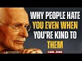 Why People Hate You Even When You're Kind to Them__||CARL JUNG