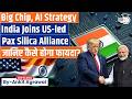 India signs agreement to join U.S.-led coalition Pax Silica | Ankit Agrawal Study IQ