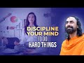 Disciplining your Mind to do Hard things to Achieve Maximum Success | Swami Mukundananda