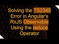 Solving the TS2345 Error in Angular's RxJS Observable Using the reduce Operator