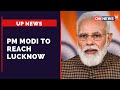 Uttar Pradesh News | Yogi Adityanath UP CM | PM Modi To Reach Lucknow At 3.30 PM | CNN News18