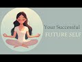 A Message from Your Successful Future Self (Guided Meditation)